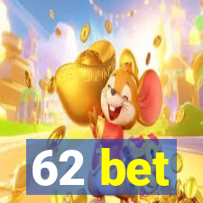 62 bet